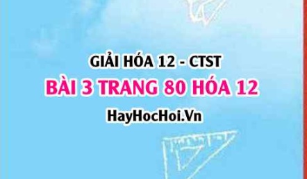 Giải bài 3 trang 80 Hóa 12 Chân trời sáng tạo SGK